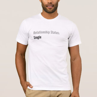Relationship Status:, Single T-Shirt