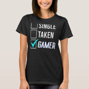 Relationship Status Single Taken Gamer 1 T-Shirt
