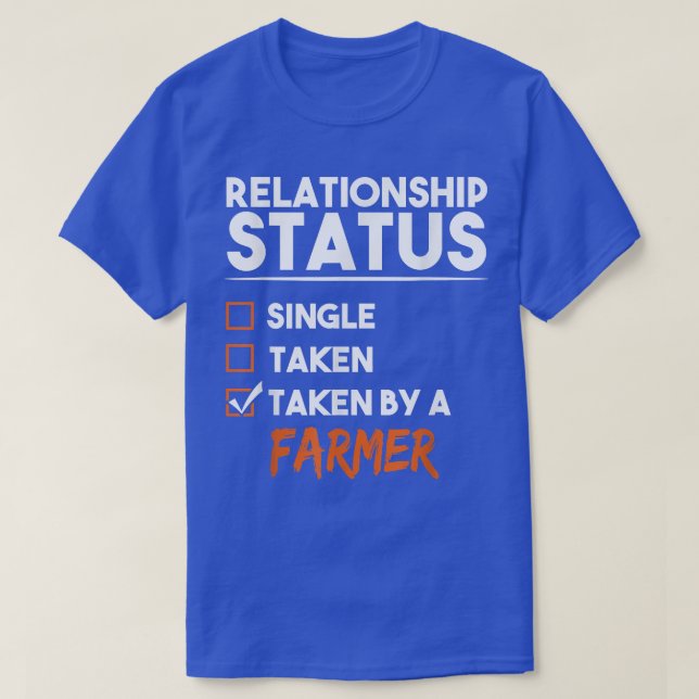 Relationship Status Taken By A Farmer Funny Sarcas T-Shirt (Design Front)