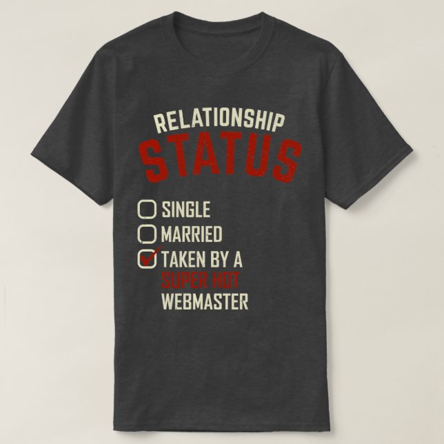 Relationship Status Taken By A Super Hot Webmaster T-Shirt (Design Front)