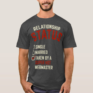 Relationship Status Taken By A Super Hot Webmaster T-Shirt