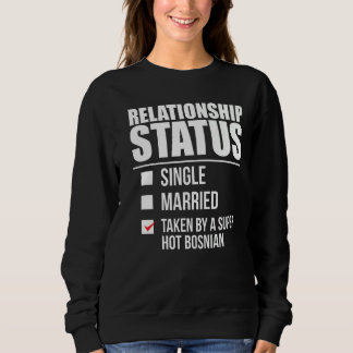 Relationship Status Taken By Hot Bosnian Pride Bos Sweatshirt
