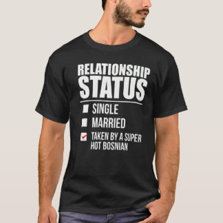Relationship Status Taken By Hot Bosnian Pride Bos T-Shirt