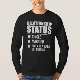 Relationship Status Taken By Hot Bosnian Pride Bos T-Shirt