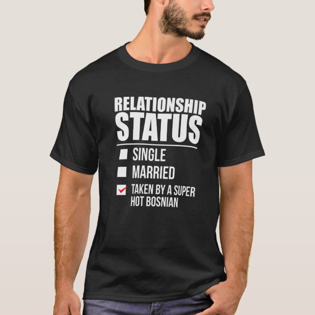 Relationship Status Taken By Hot Bosnian Pride Bos T-Shirt (Front)