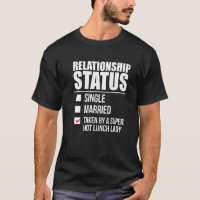 Relationship Status Taken By Hot Lunch Lady Valent