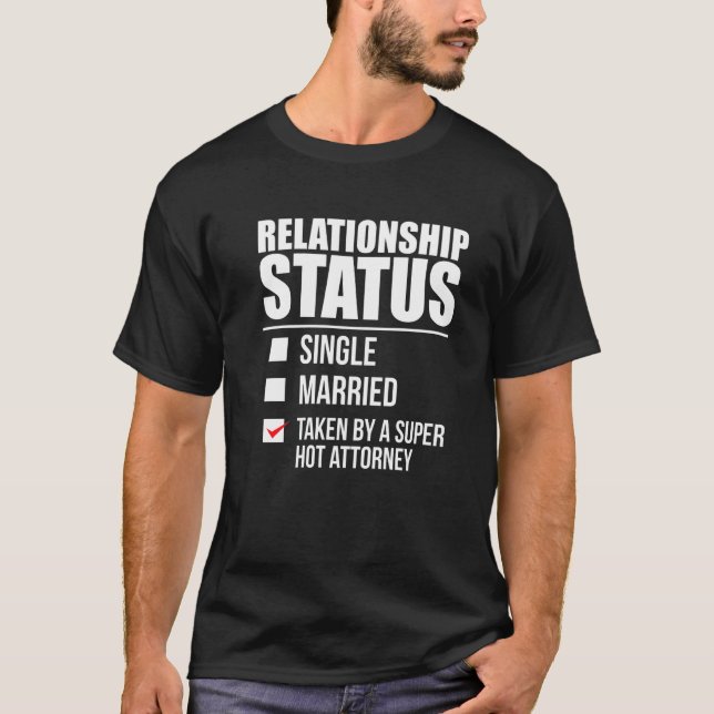 Relationship Status Taken By Super Hot Attorney La T-Shirt (Front)