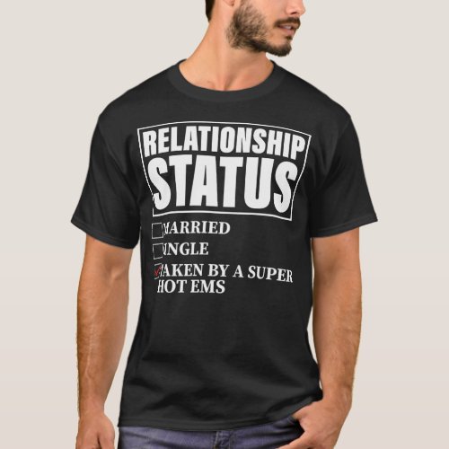 Relationship Status Taken By Super Hot EMS  T_Shirt