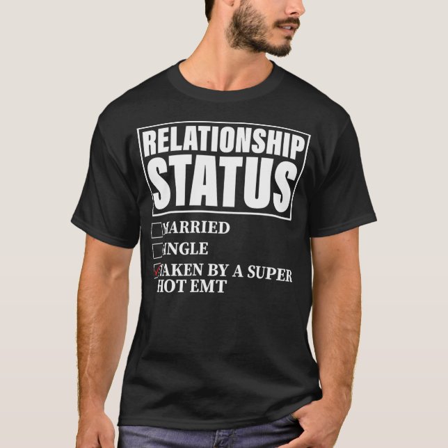 Relationship Status Taken By Super Hot EMT  T-Shirt (Front)