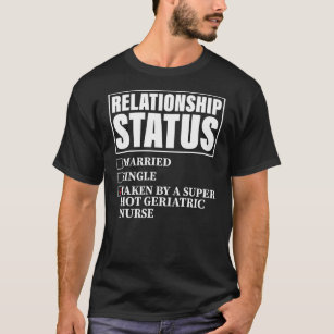 Relationship Status Taken By Super Hot Geriatric T-Shirt