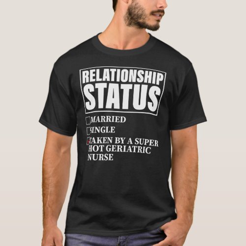 Relationship Status Taken By Super Hot Geriatric T_Shirt