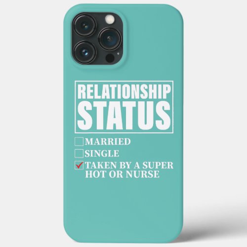 Relationship Status Taken By Super Hot OR Nurse  iPhone 13 Pro Max Case
