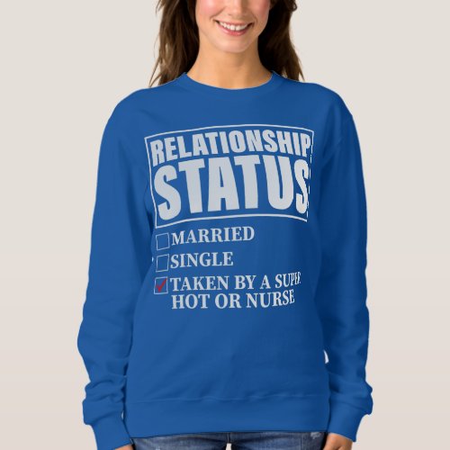 Relationship Status Taken By Super Hot OR Nurse  Sweatshirt