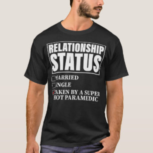 Relationship Status Taken By Super Hot Paramedic T-Shirt