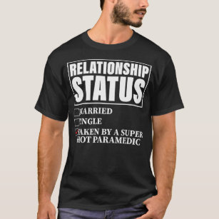 Relationship Status Taken By Super Hot Paramedic  T-Shirt