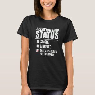Relationship Status Taken Hot Bulgarian Pride Bulg T-Shirt