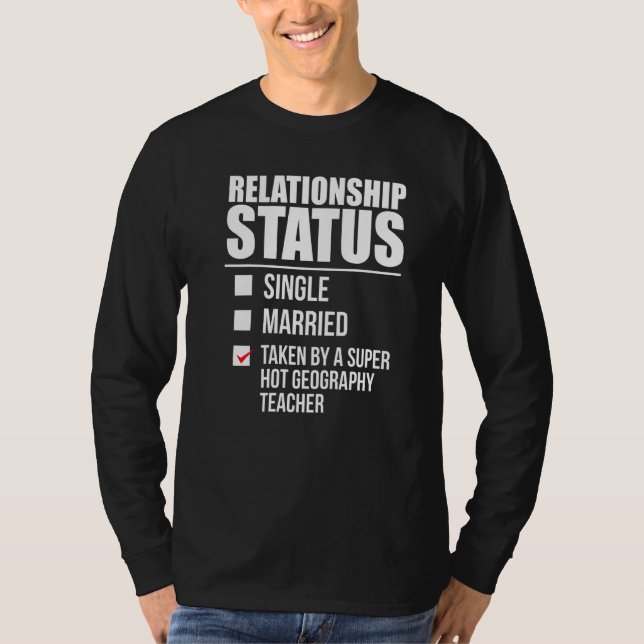 Relationship Status Taken Hot Geography Teacher Pa T-Shirt (Front)
