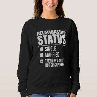 Relationship Status Taken Hot Singaporean Pride Si Sweatshirt