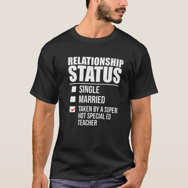 Relationship Status Taken Hot Special ED Teacher P T-Shirt (Front)