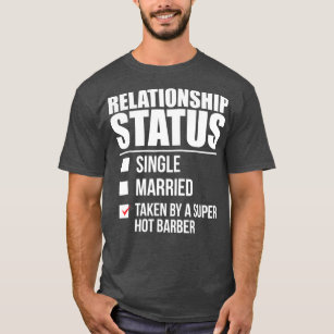 Relationship Status Taken Super Hot Barber T-Shirt
