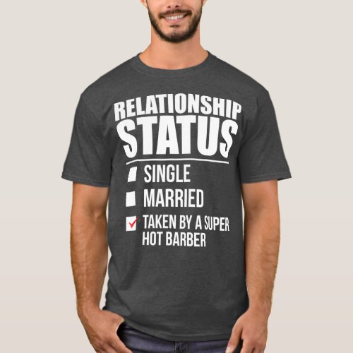 Relationship Status Taken Super Hot Barber T_Shirt