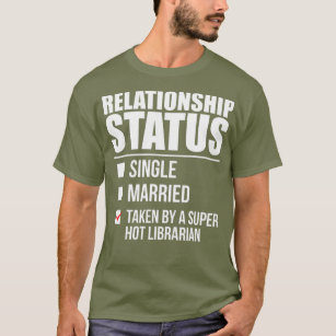 Relationship Status Taken Super Hot Librarian T-Shirt