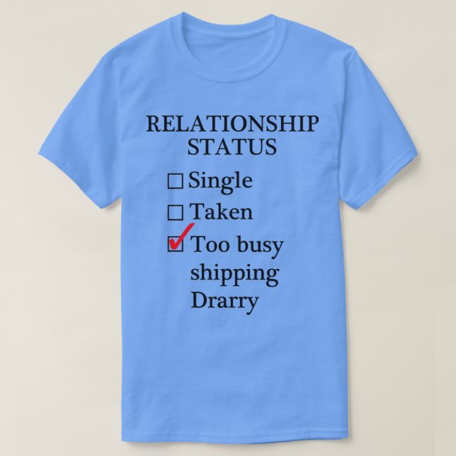 Relationship Status Too Busy Shipping Drarry T-Shirt (Design Front)