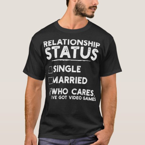 Relationship Status Video Games Funny 1 T_Shirt