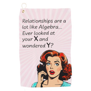 Relationships are Like Algebra Funny Quip Golf Towel
