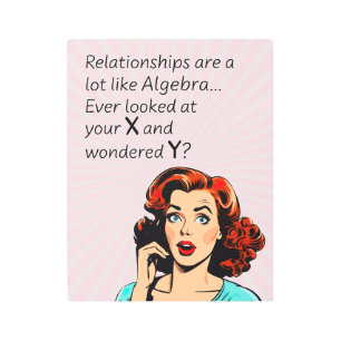 Relationships are Like Algebra Funny Quip Metal Print
