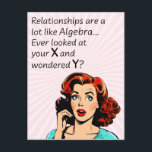 Relationships are Like Algebra Funny Quip Postcard<br><div class="desc">Add a touch of wit and humor as you or a friend celebrate newfound independence with this clever 1950s comic book-style artwork. Featuring a vintage-inspired woman deep in thought, the quote "Relationships are a lot like Algebra... Ever look at your x and wonder y?" delivers a witty epiphany, drawing a...</div>