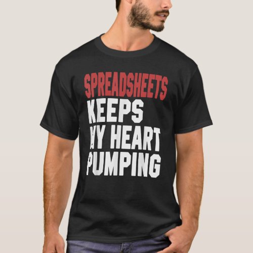 Relax And Freak Spreadsheets Keeps My Heart Pumpin T_Shirt