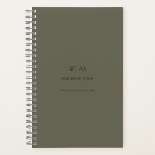 Relax and have some  Your custom notebook