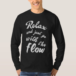Relax and just go with the flow T-Shirt