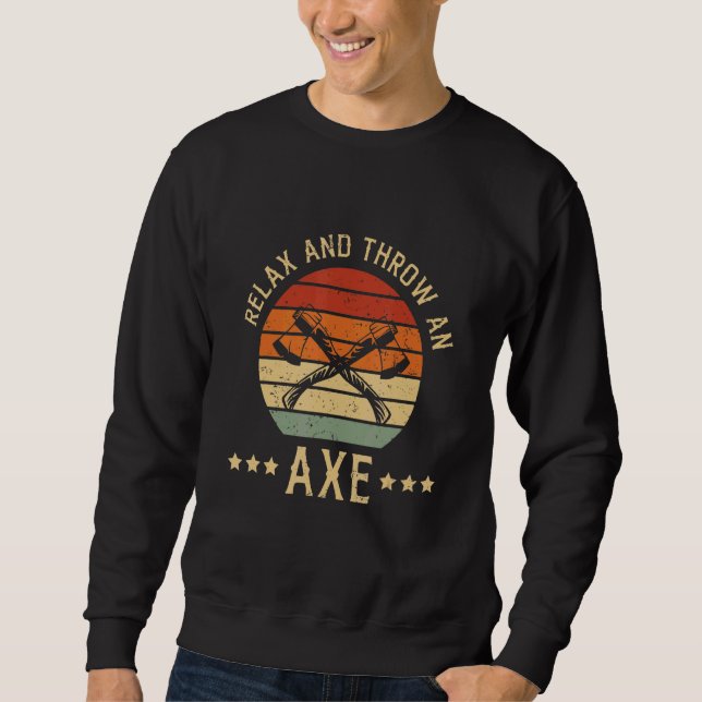 Relax And Throw An Axe Design For A Axe Throwing C Sweatshirt (Front)