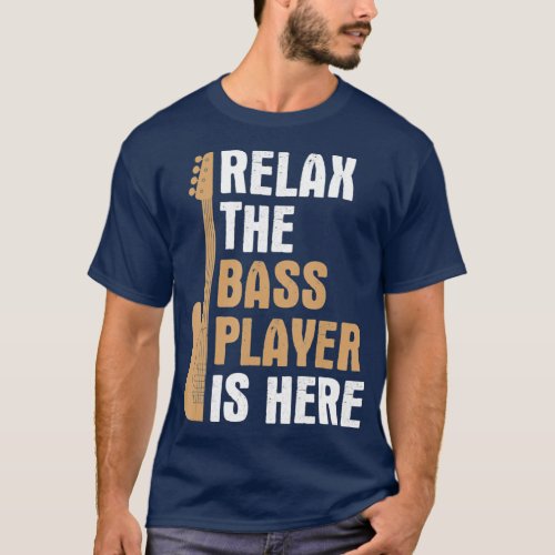 Relax Bass Player Is Here Music Bass Guitar  2 T_Shirt