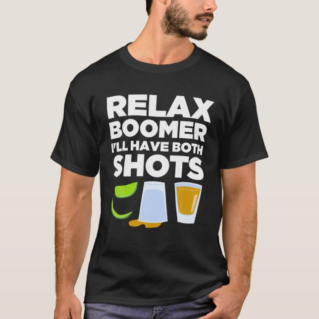Relax Boomer I'll Have Funny Vaccination Tequila D T-Shirt (Front)