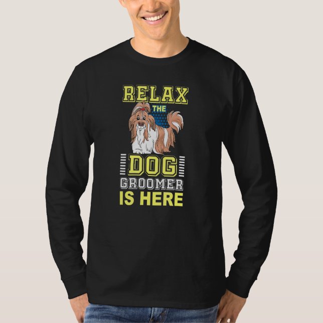Relax Dog Groomer Is Here - Puppy Care Grooming Fu T-Shirt (Front)
