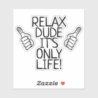 Relax Dude It’s Only Life Funny Gift Sticker