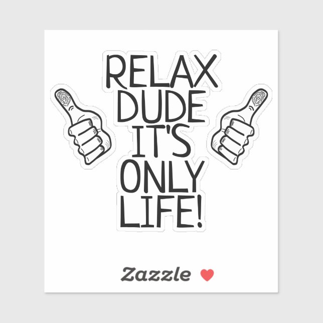 Relax Dude It’s Only Life Funny Gift Sticker (Sheet)