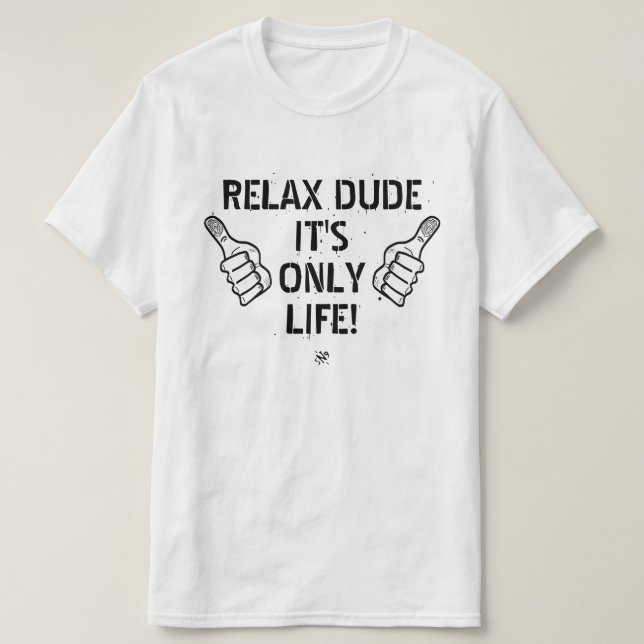 Relax Dude It’s Only Life Funny Gift T-Shirt (Design Front)
