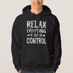 Relax Everything Is Out Of Control Mental Health F Hoodie