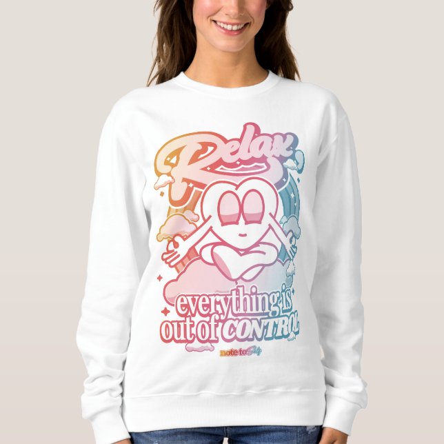 Relax, everything is out of control sweatshirt (Front)