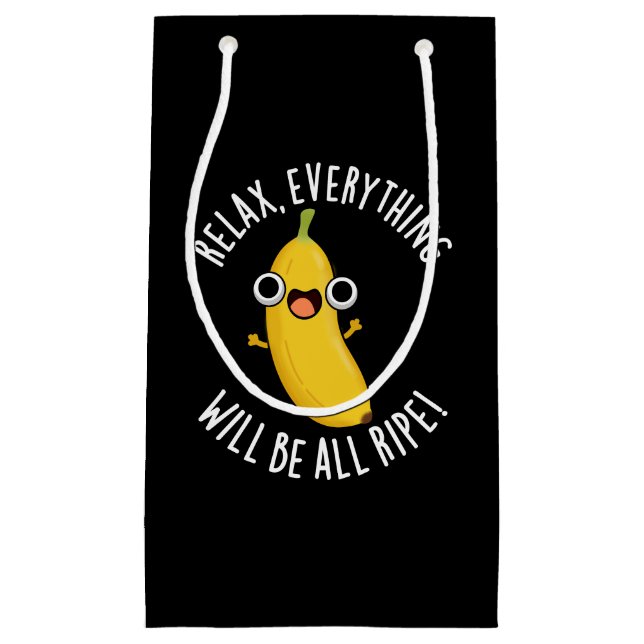 Relax Everything Will Be All Ripe Dark BG Small Gift Bag (Front)