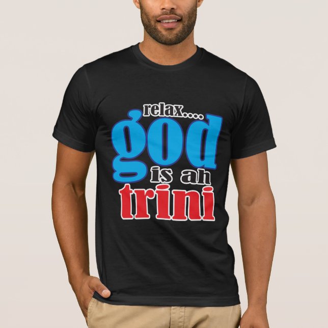 Relax God Is Ah Trini Funny Saying T-Shirt (Front)