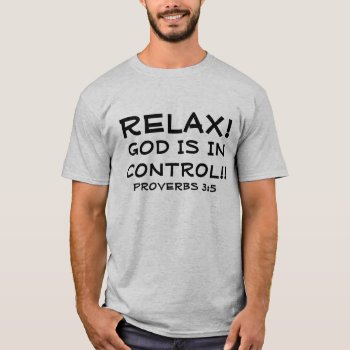 Relax God Is In Control Bible Verse T-shirt by LPFedorchak at Zazzle
