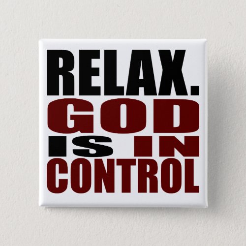 RELAX GOD IS IN CONTROL BUTTON