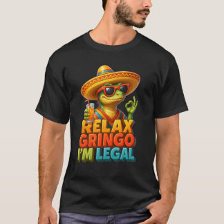Relax Gringo I_m Legal Lizard Funny Mexican Party  T-Shirt