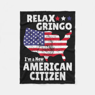 Relax Gringo I'm A New American Citizen Immigrant  Fleece Blanket