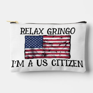 Relax Gringo I'm A US Citizen Accessory Pouch